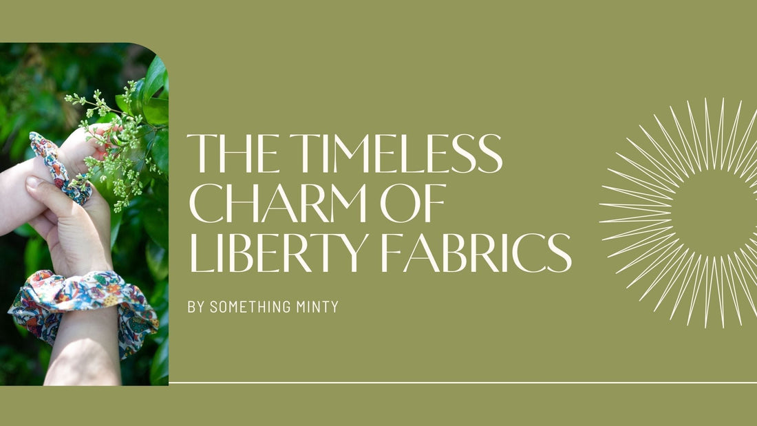 A blog post about the timeless charm of liberty fabrics by SomethingMinty